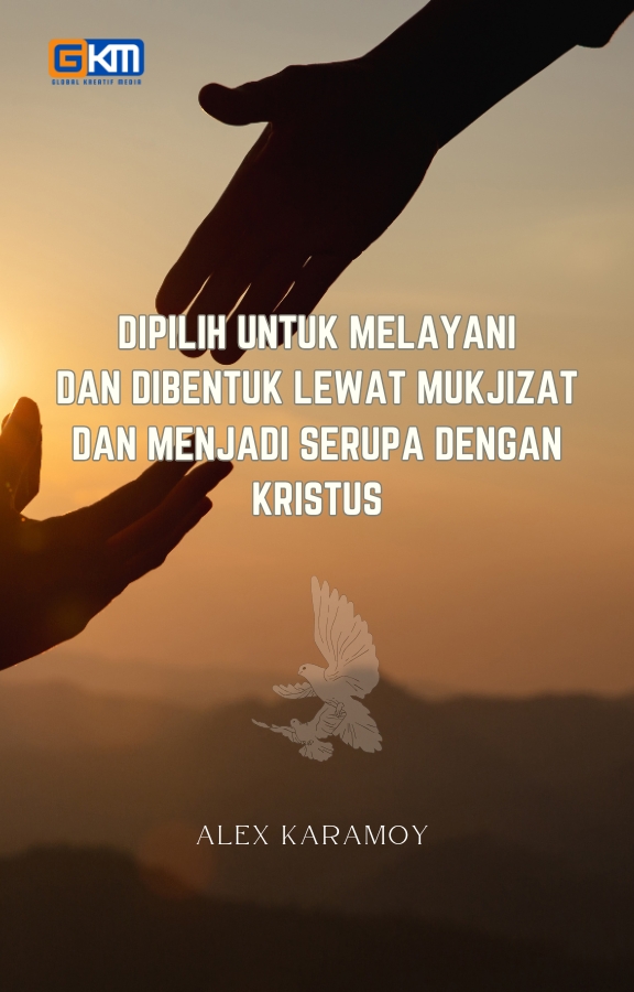 Dipilih untuk Melayani dan Dibentuk Lewat Mukjizat