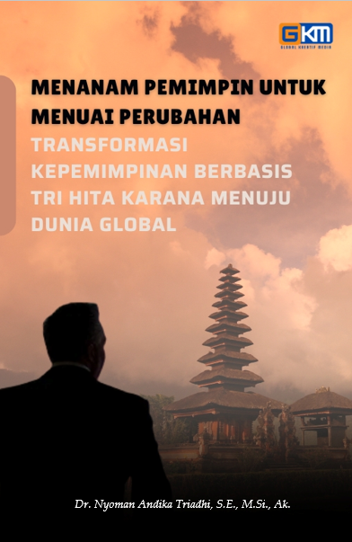 Menanam Pemimpin untuk Menuai Perubahan: Transformasi Kepemimpinan Berbasis Tri Hita Karana Menuju Dunia Global
