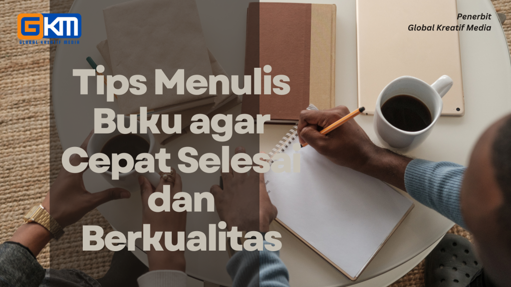 Tips Menulis Buku agar Cepat Selesai dan Berkualitas