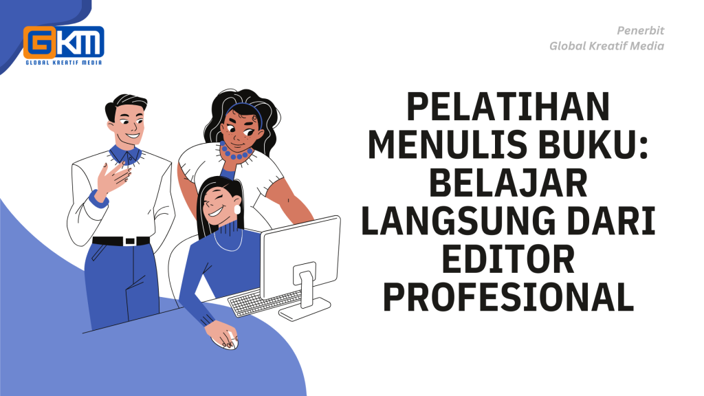 Pelatihan Menulis Buku: Belajar Langsung dari Editor Profesional