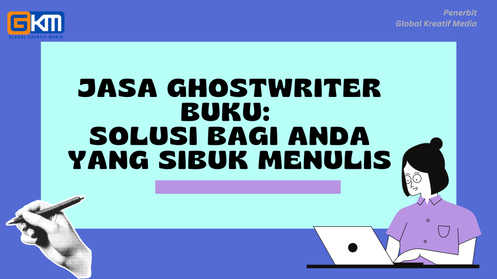 Jasa Ghostwriter Buku: Solusi Bagi Anda yang Sibuk Menulis