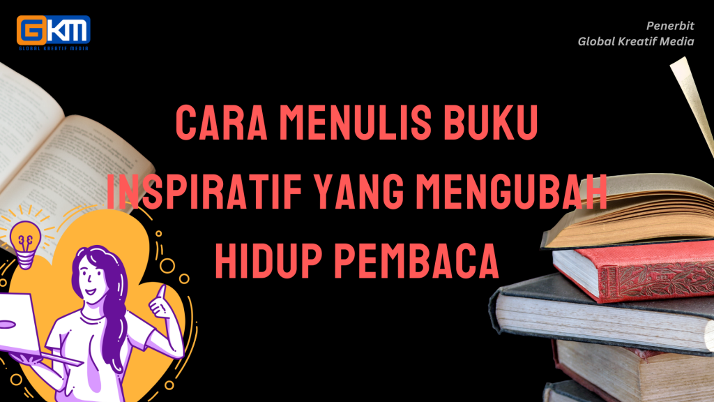 Cara Menulis Buku Inspiratif yang Mengubah Hidup Pembaca