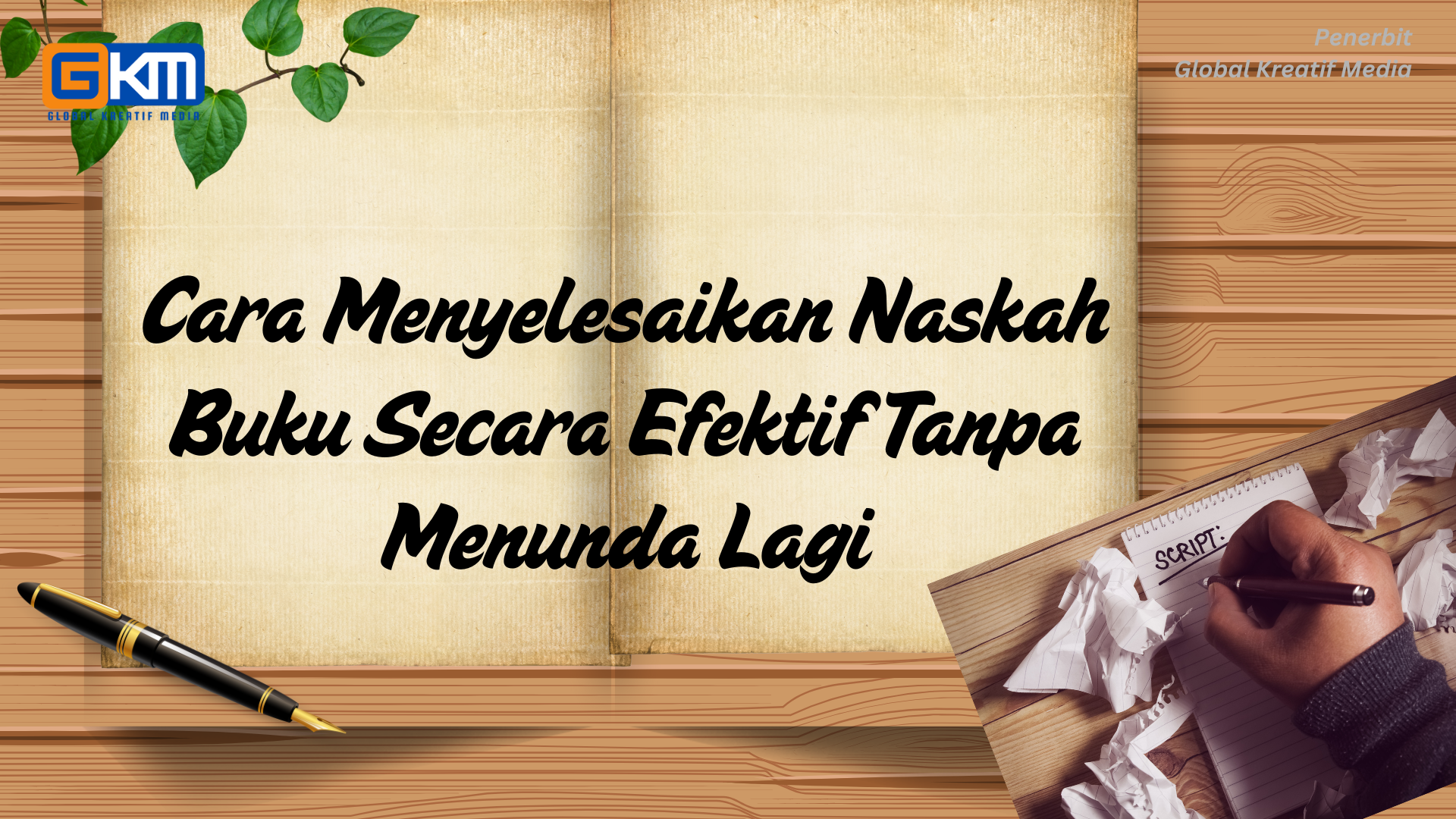 Cara Menyelesaikan Naskah Buku Secara Efektif Tanpa Menunda Lagi