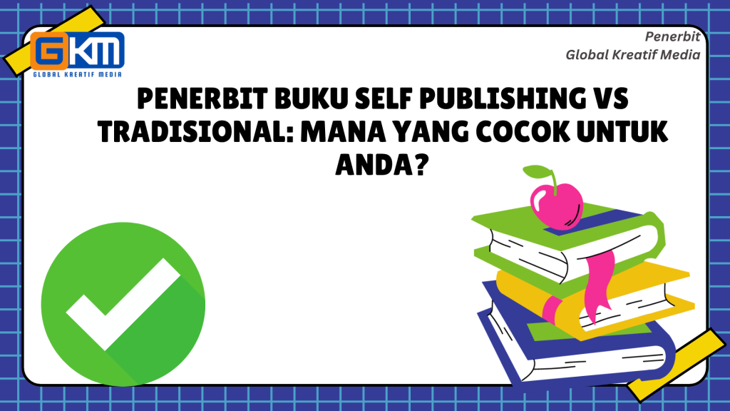 Penerbit Buku Self Publishing vs Tradisional: Mana yang Cocok untuk Anda?