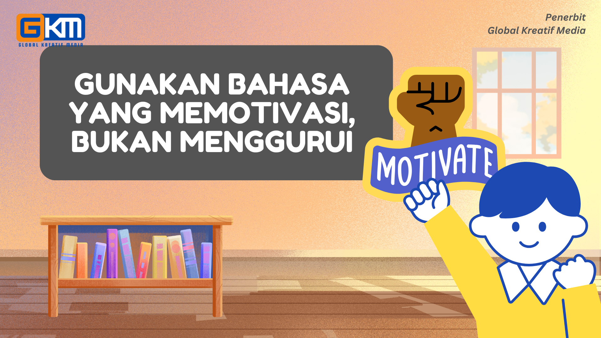 Gunakan Bahasa yang Memotivasi, Bukan Menggurui