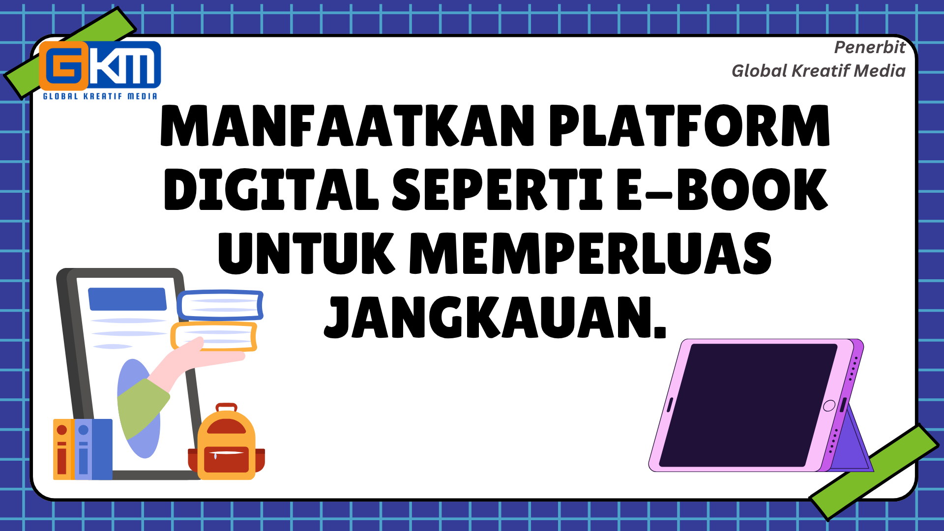Manfaatkan platform digital seperti e-book untuk memperluas jangkauan