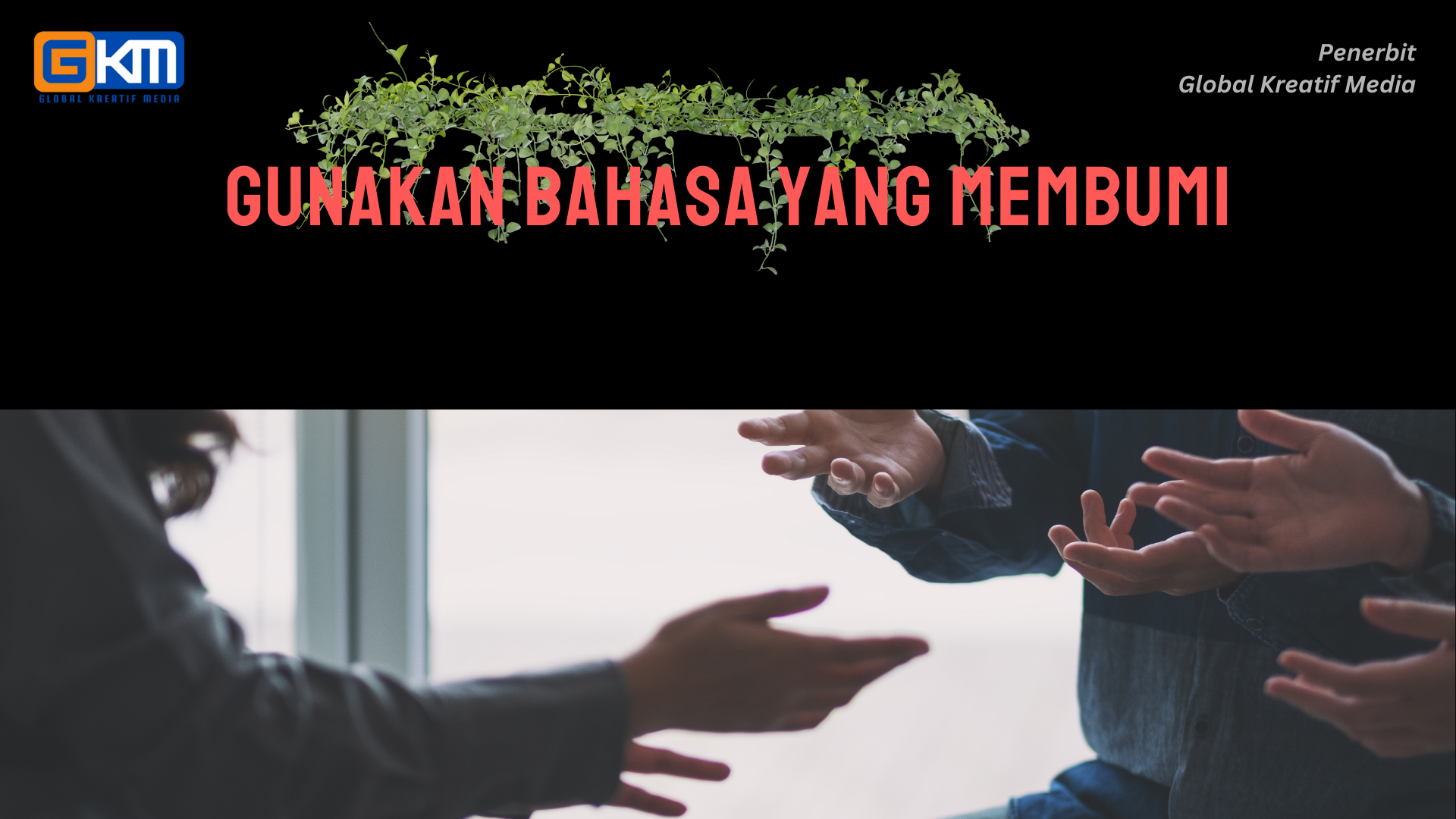Gunakan Bahasa yang Membumi
