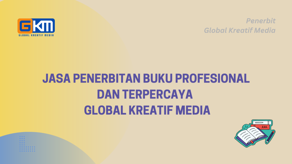 Jasa Penerbitan Buku Profesional dan Terpercaya - Global Kreatif Media