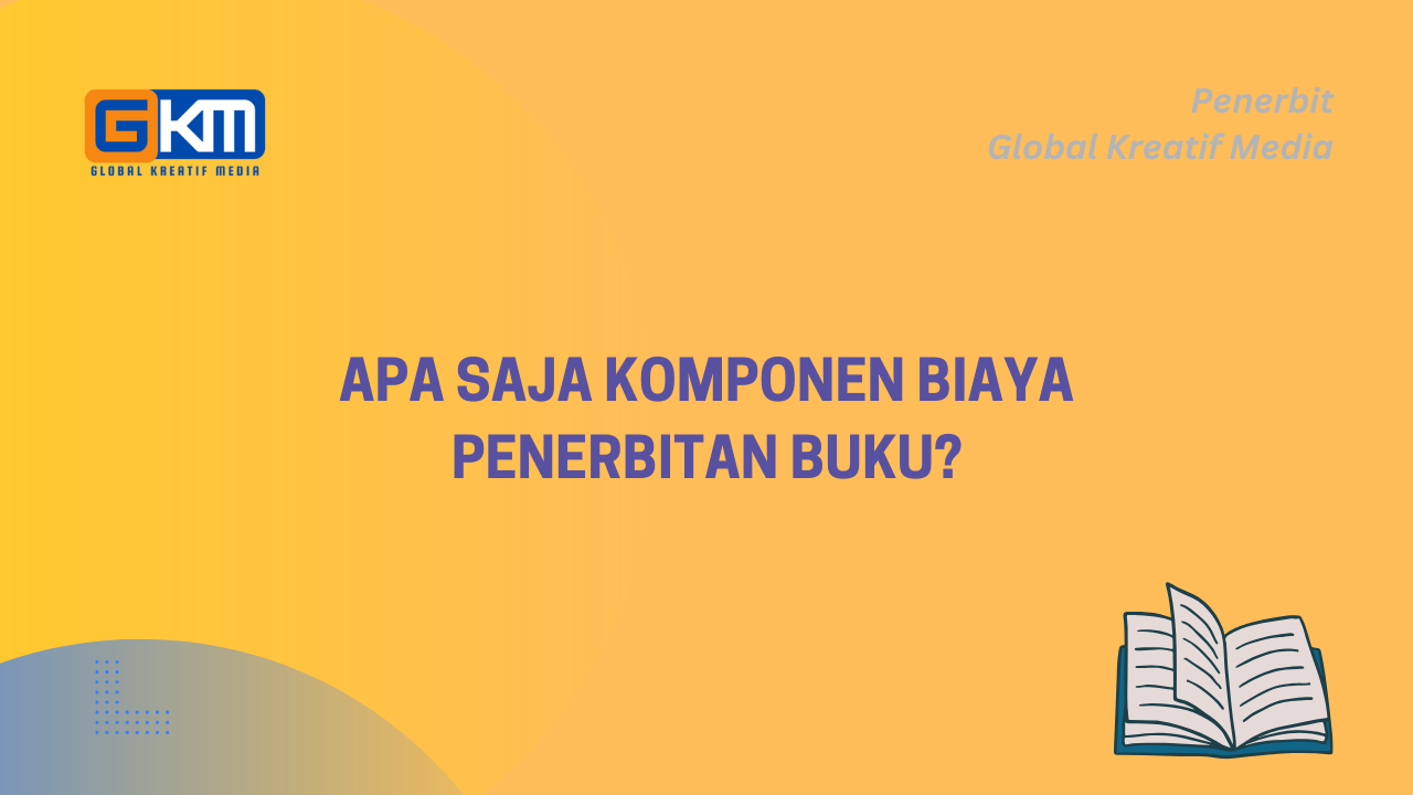 Apa Saja Komponen Biaya Penerbitan Buku?