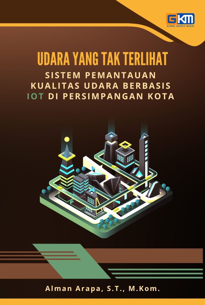 Buku Berjudul, Udara yang Tak Terlihat: Sistem Pemantauan Kualitas Udara Berbasis IoT di Persimpangan Kota